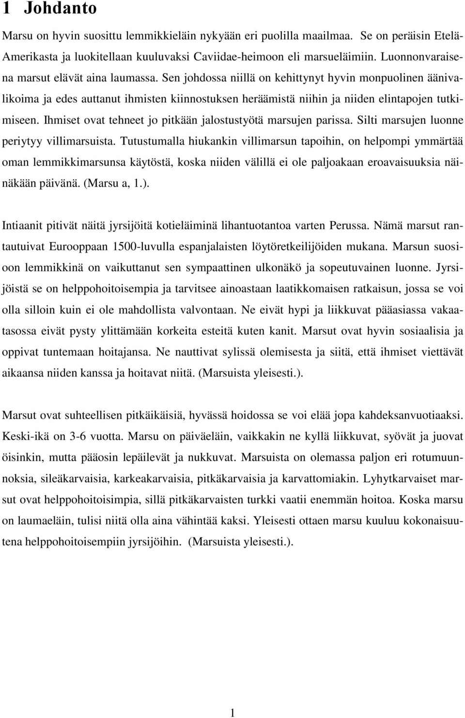 Sen johdossa niillä on kehittynyt hyvin monpuolinen äänivalikoima ja edes auttanut ihmisten kiinnostuksen heräämistä niihin ja niiden elintapojen tutkimiseen.