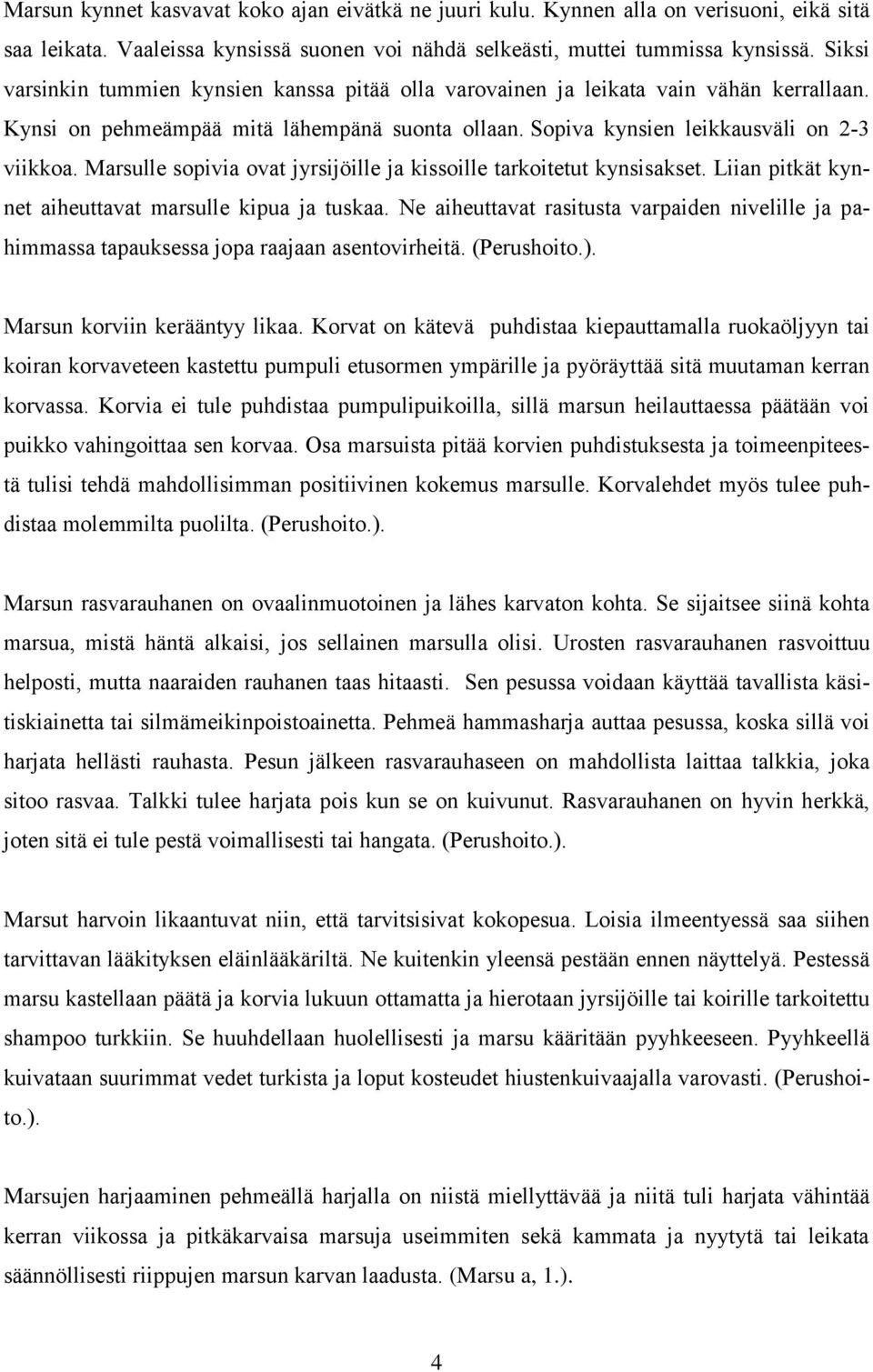 Marsulle sopivia ovat jyrsijöille ja kissoille tarkoitetut kynsisakset. Liian pitkät kynnet aiheuttavat marsulle kipua ja tuskaa.