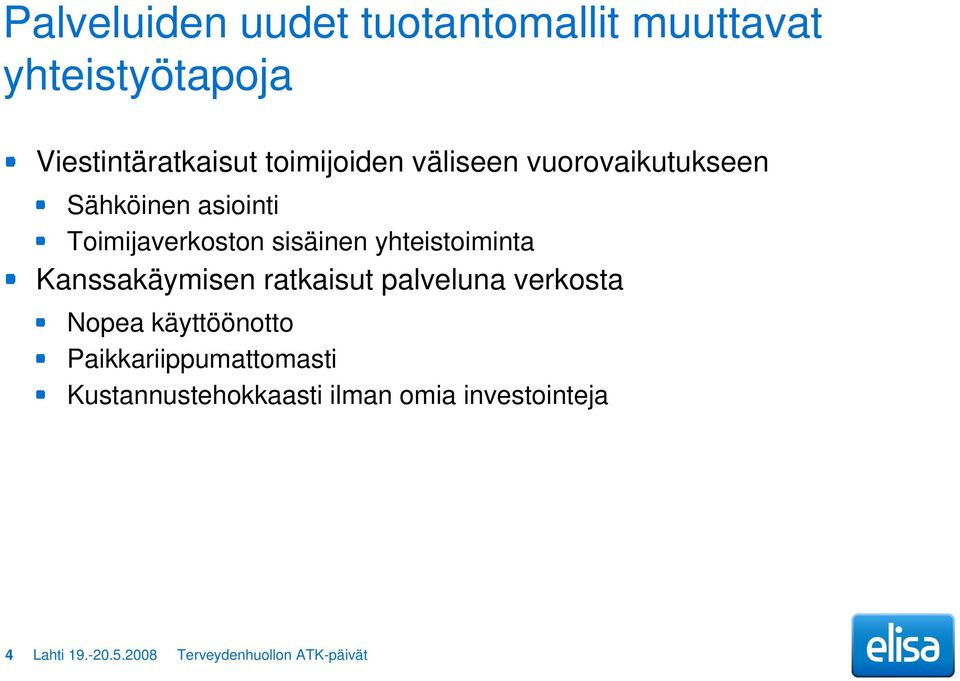 Kanssakäymisen ratkaisut palveluna verkosta Nopea käyttöönotto Paikkariippumattomasti