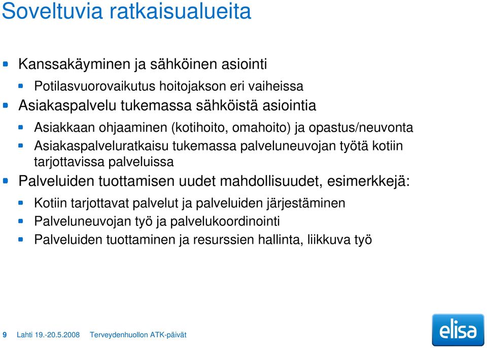 kotiin tarjottavissa palveluissa Palveluiden tuottamisen uudet mahdollisuudet, esimerkkejä: Kotiin tarjottavat palvelut ja palveluiden