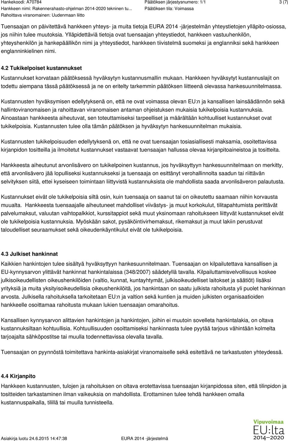 englanninkielinen nimi. 4.2 Tukikelpoiset kustannukset Kustannukset korvataan päätöksessä hyväksytyn kustannusmallin mukaan.