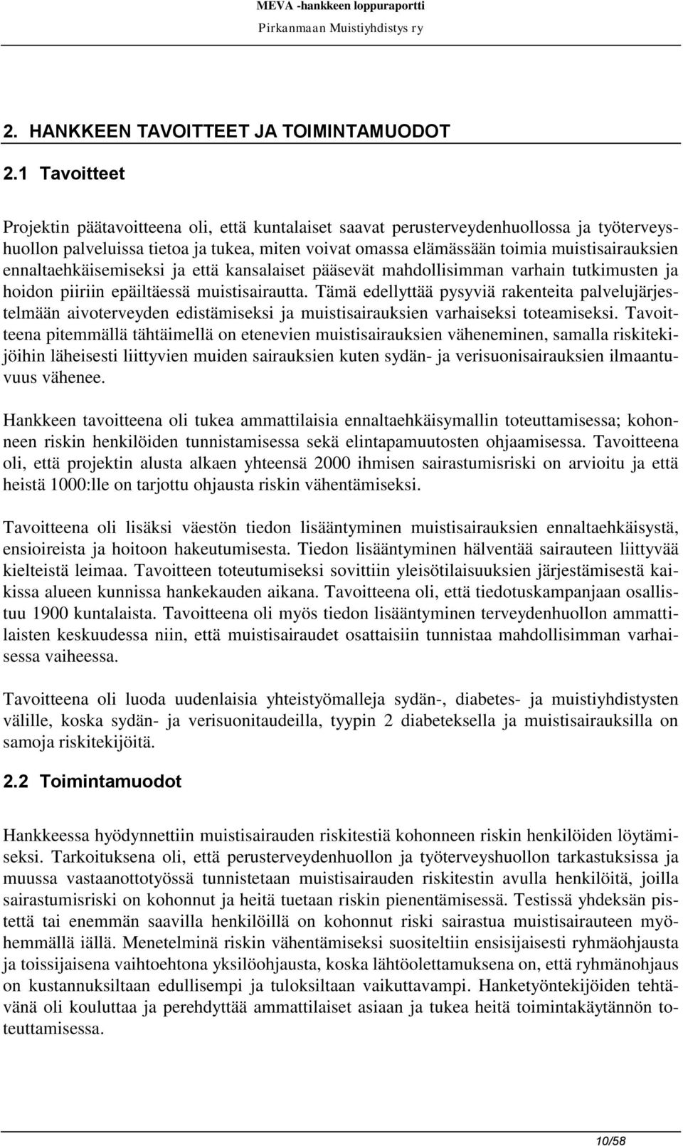 ennaltaehkäisemiseksi ja että kansalaiset pääsevät mahdollisimman varhain tutkimusten ja hoidon piiriin epäiltäessä muistisairautta.