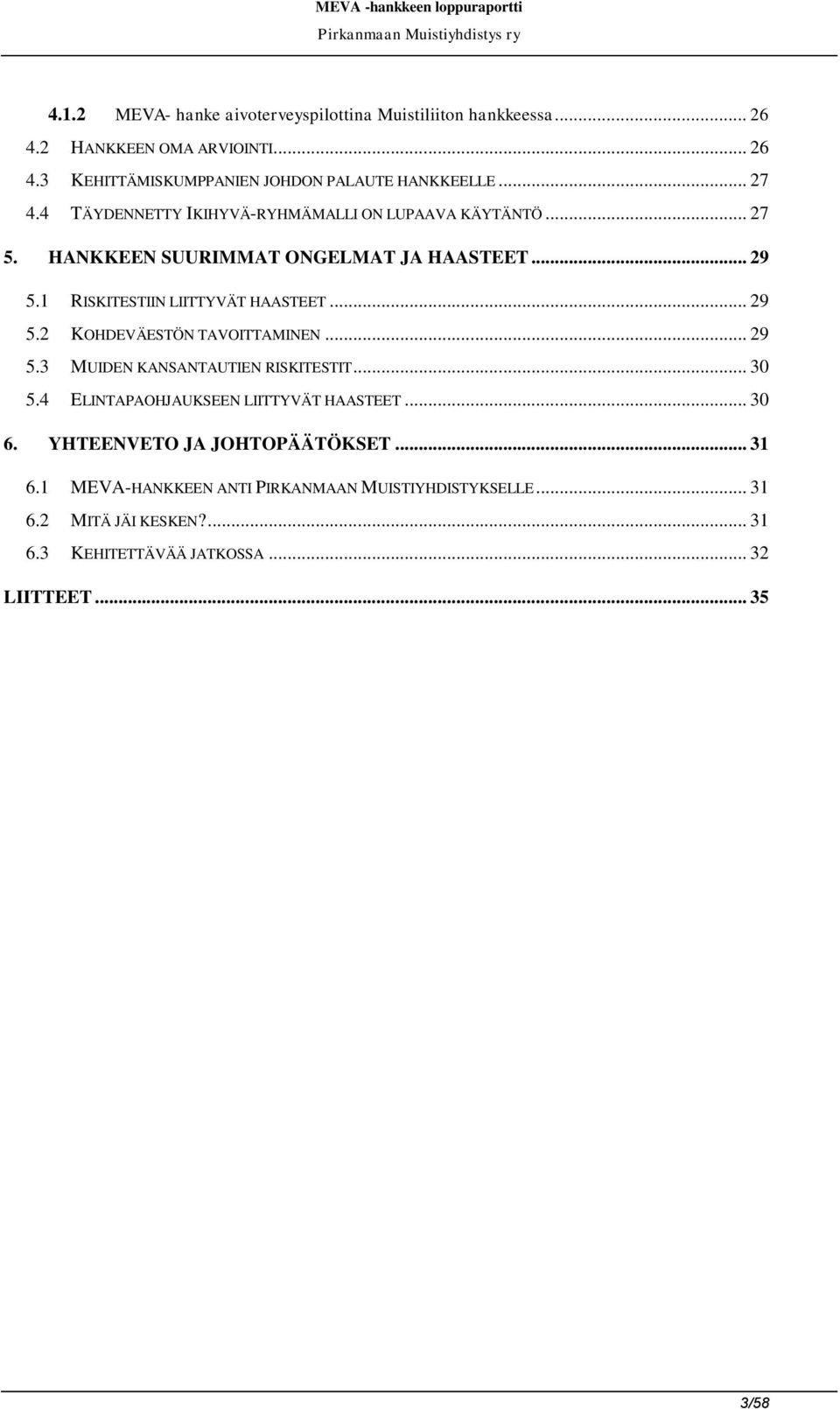 .. 29 5.2 KOHDEVÄESTÖN TAVOITTAMINEN... 29 5.3 MUIDEN KANSANTAUTIEN RISKITESTIT... 30 5.4 ELINTAPAOHJAUKSEEN LIITTYVÄT HAASTEET... 30 6.