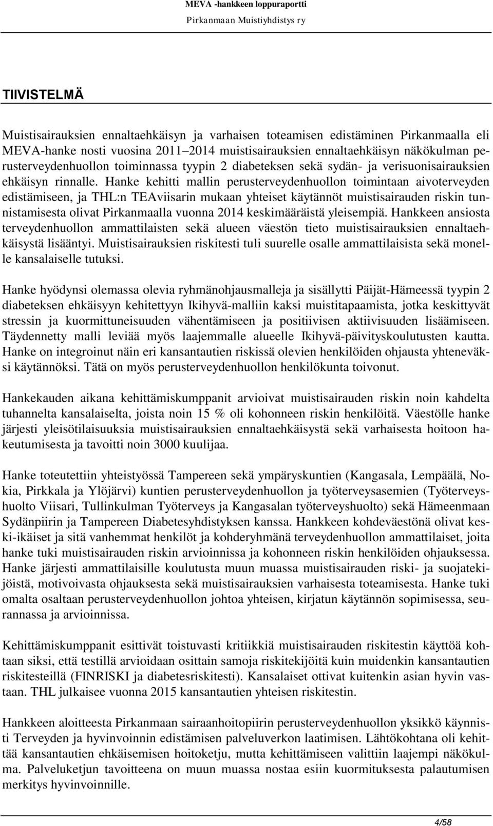 Hanke kehitti mallin perusterveydenhuollon toimintaan aivoterveyden edistämiseen, ja THL:n TEAviisarin mukaan yhteiset käytännöt muistisairauden riskin tunnistamisesta olivat Pirkanmaalla vuonna 2014