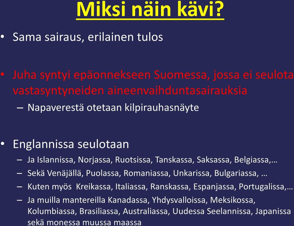 otetaan kilpirauhasnäyte Englannissa seulotaan Ja Islannissa, Norjassa, Ruotsissa, Tanskassa, Saksassa, Belgiassa, Sekä Venäjällä,