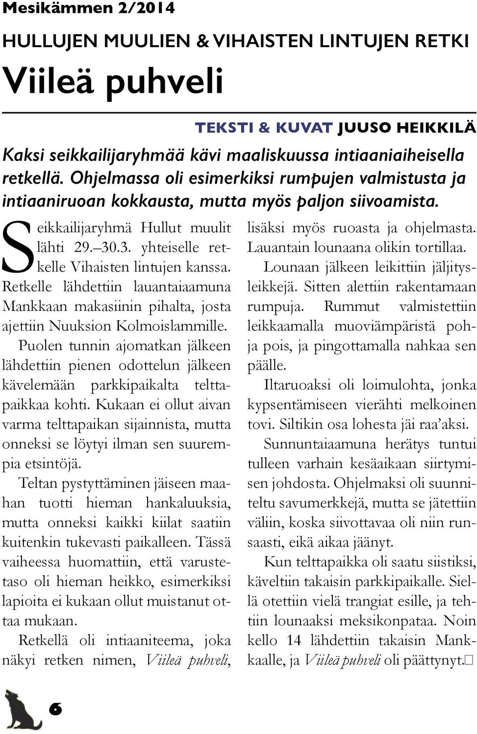 Retkelle lähdettiin lauantaiaamuna Mankkaan makasiinin pihalta, josta ajettiin Nuuksion Kolmoislammille.