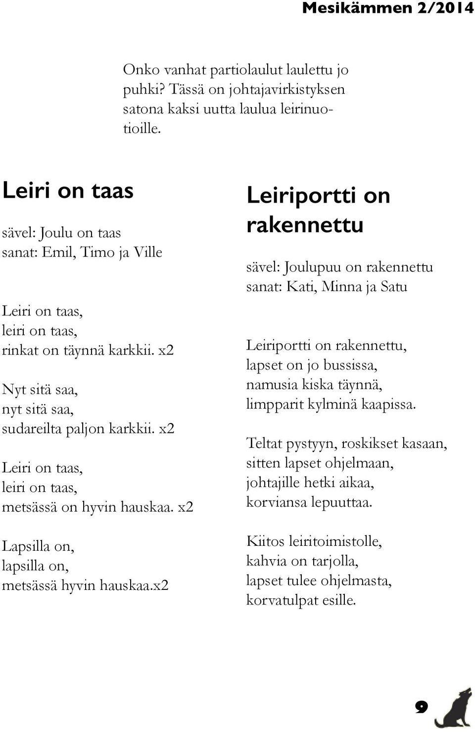 x2 Leiri on taas, leiri on taas, metsässä on hyvin hauskaa. x2 Lapsilla on, lapsilla on, metsässä hyvin hauskaa.