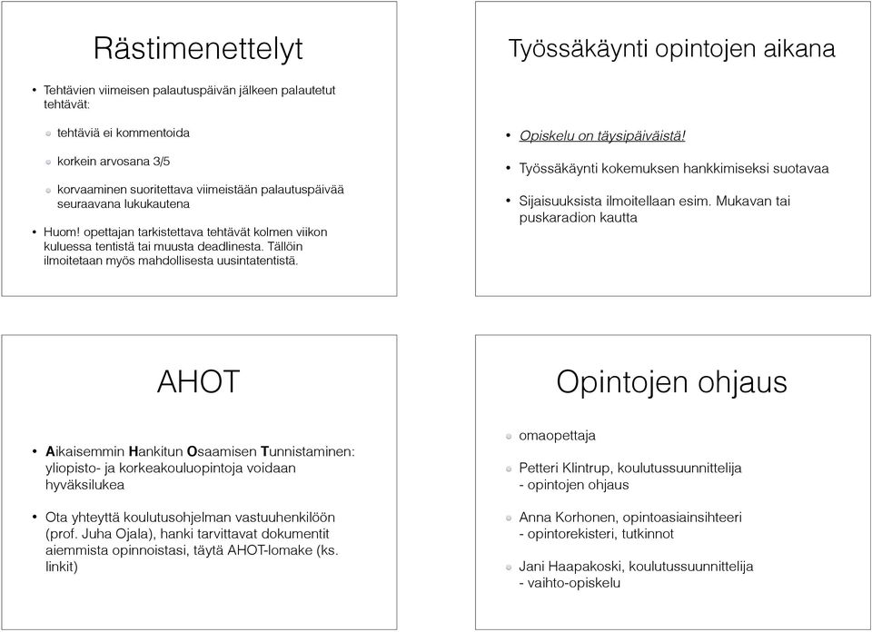 Opiskelu on täysipäiväistä! Työssäkäynti kokemuksen hankkimiseksi suotavaa Sijaisuuksista ilmoitellaan esim.