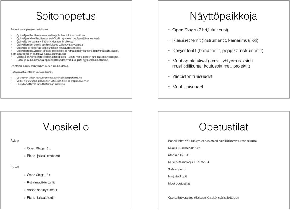 lukuvuoden aikaisia poissaoloja ei korvata (poikkeuksena pidemmät sairasjaksot, joista opiskelijan on esitettävä sairaslomatodistus).