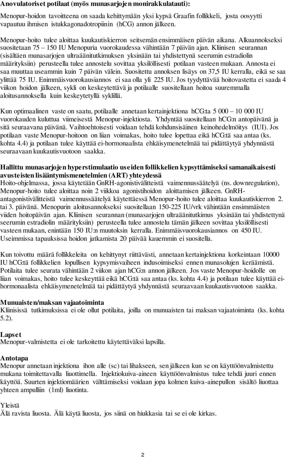 Kliinisen seurannan (sisältäen munasarjojen ultraäänitutkimuksen yksinään tai yhdistettynä seerumin estradiolin määrityksiin) perusteella tulee annostelu sovittaa yksilöllisesti potilaan vasteen