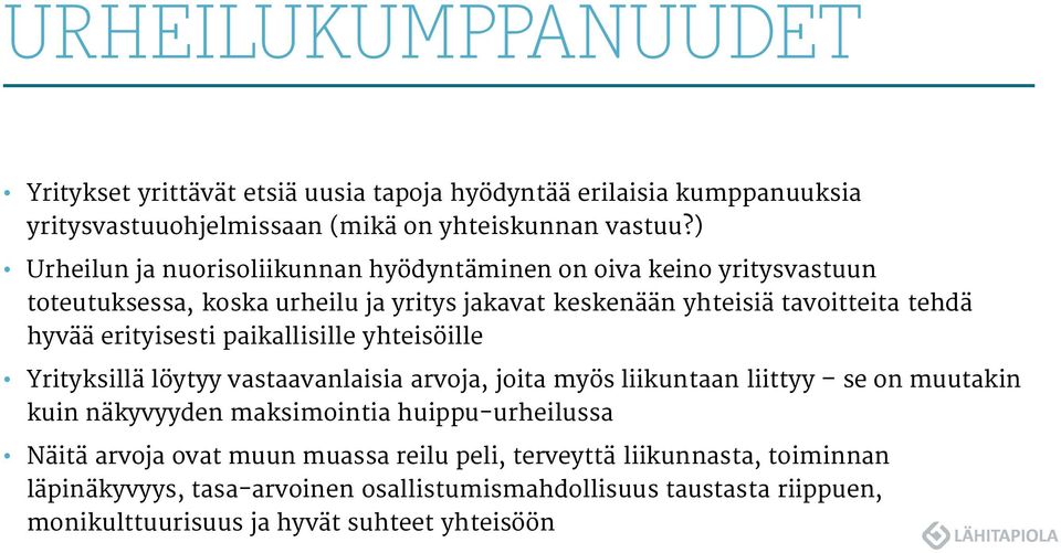 erityisesti paikallisille yhteisöille Yrityksillä löytyy vastaavanlaisia arvoja, joita myös liikuntaan liittyy se on muutakin kuin näkyvyyden maksimointia