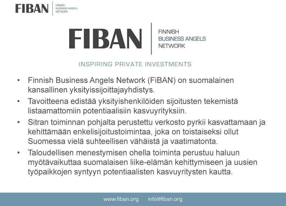 Sitran toiminnan pohjalta perustettu verkosto pyrkii kasvattamaan ja kehittämään enkelisijoitustoimintaa, joka on toistaiseksi ollut Suomessa