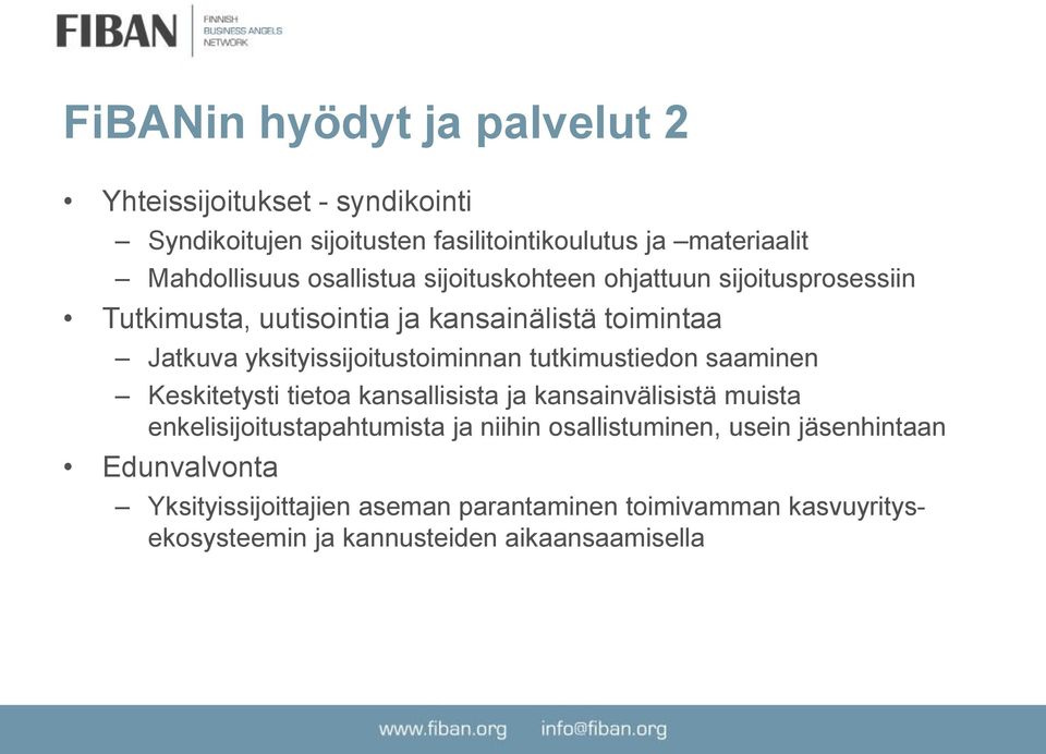 yksityissijoitustoiminnan tutkimustiedon saaminen Keskitetysti tietoa kansallisista ja kansainvälisistä muista enkelisijoitustapahtumista