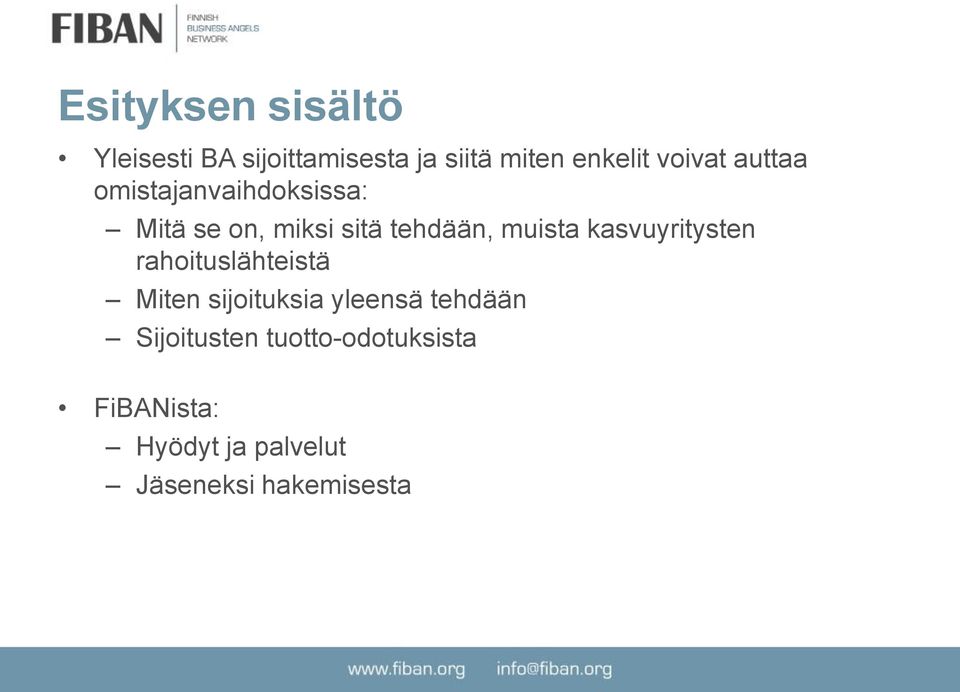 muista kasvuyritysten rahoituslähteistä Miten sijoituksia yleensä tehdään