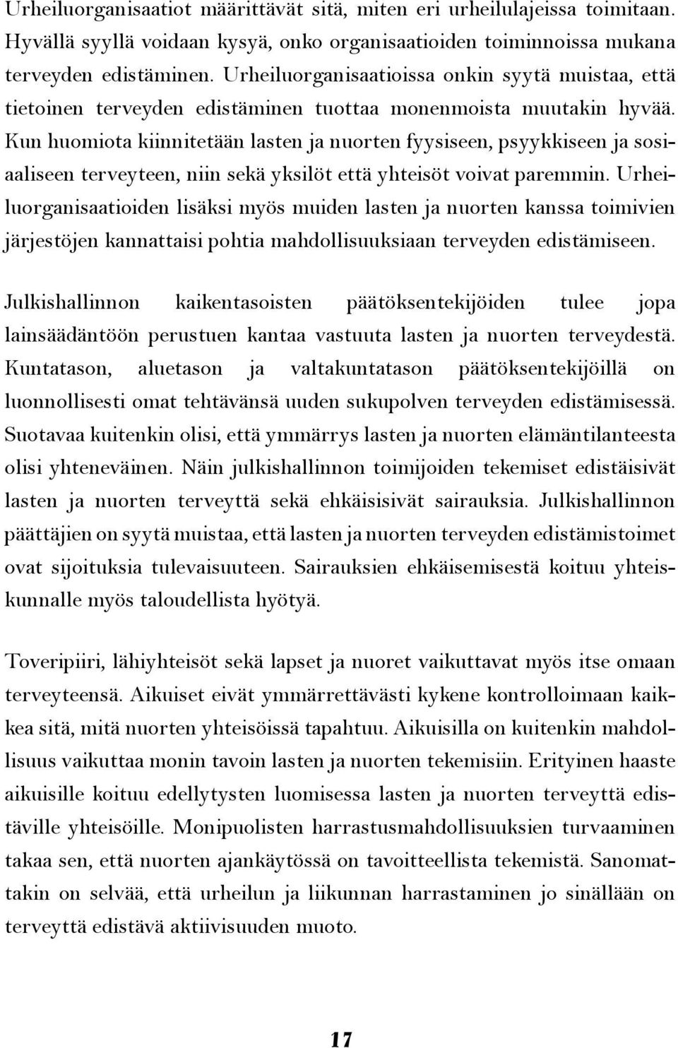 Kun huomiota kiinnitetään lasten ja nuorten fyysiseen, psyykkiseen ja sosiaaliseen terveyteen, niin sekä yksilöt että yhteisöt voivat paremmin.