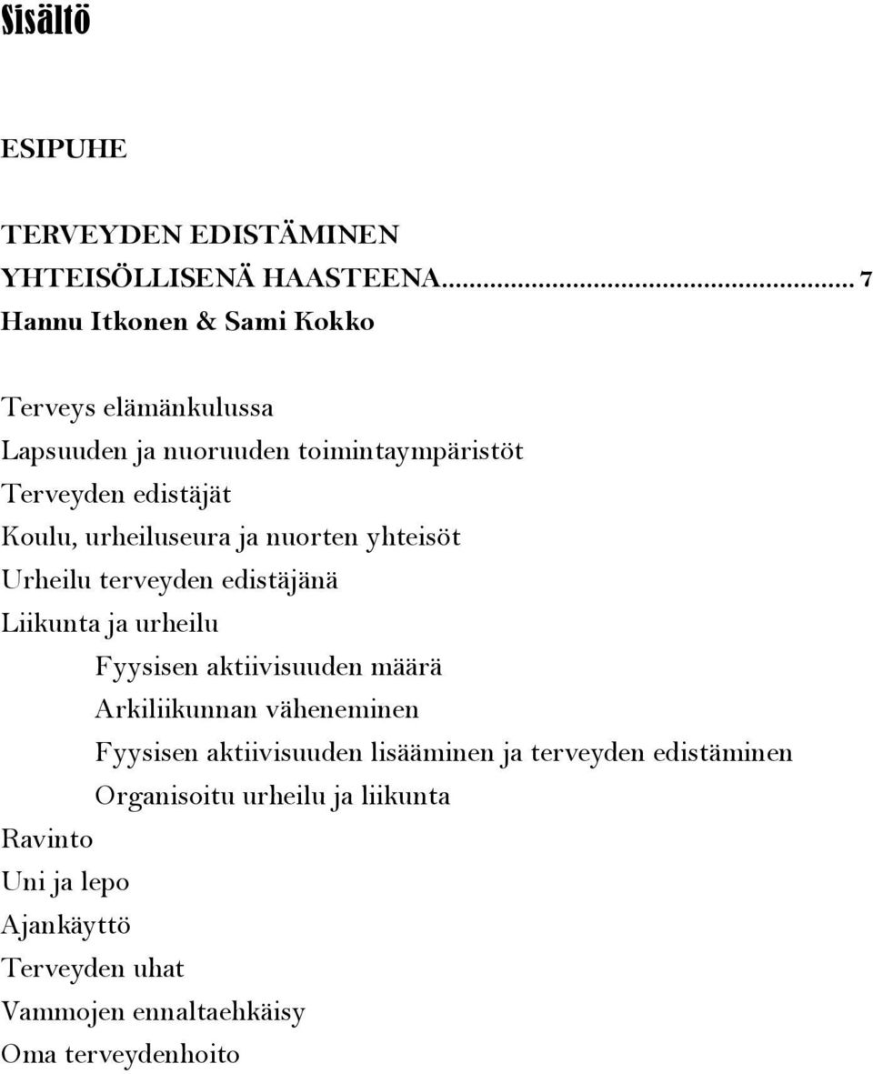 urheiluseura ja nuorten yhteisöt Urheilu terveyden edistäjänä Liikunta ja urheilu Fyysisen aktiivisuuden määrä Arkiliikunnan