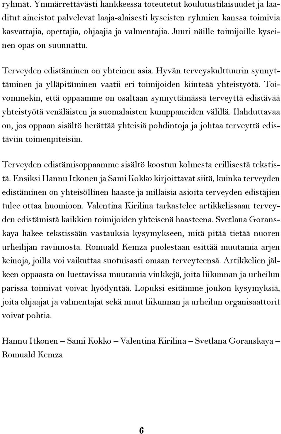 Toivommekin, että oppaamme on osaltaan synnyttämässä terveyttä edistävää yhteistyötä venäläisten ja suomalaisten kumppaneiden välillä.