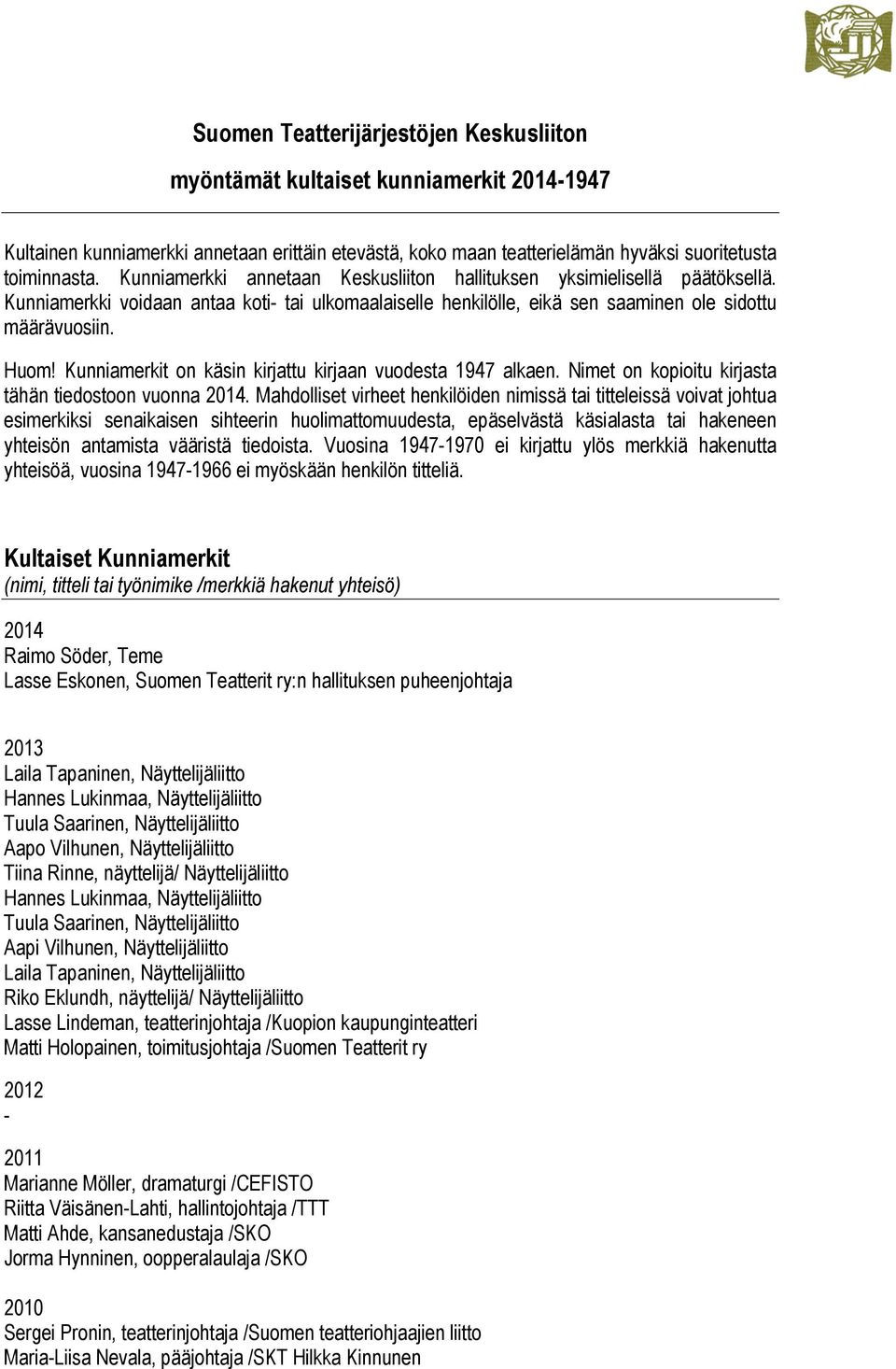 Kunniamerkit on käsin kirjattu kirjaan vuodesta 1947 alkaen. Nimet on kopioitu kirjasta tähän tiedostoon vuonna 2014.