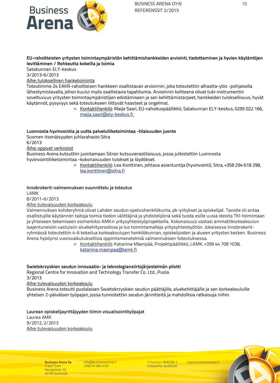 Toukolan kylää. alhaalta-ylös Sen läheisin -pohjaisella ym päristö on kivinen lähestymistavalla, tanner, mutta johon alempana kuului alkaa myös pellot, osallistavia joissa, ennenkuin tapahtumia.
