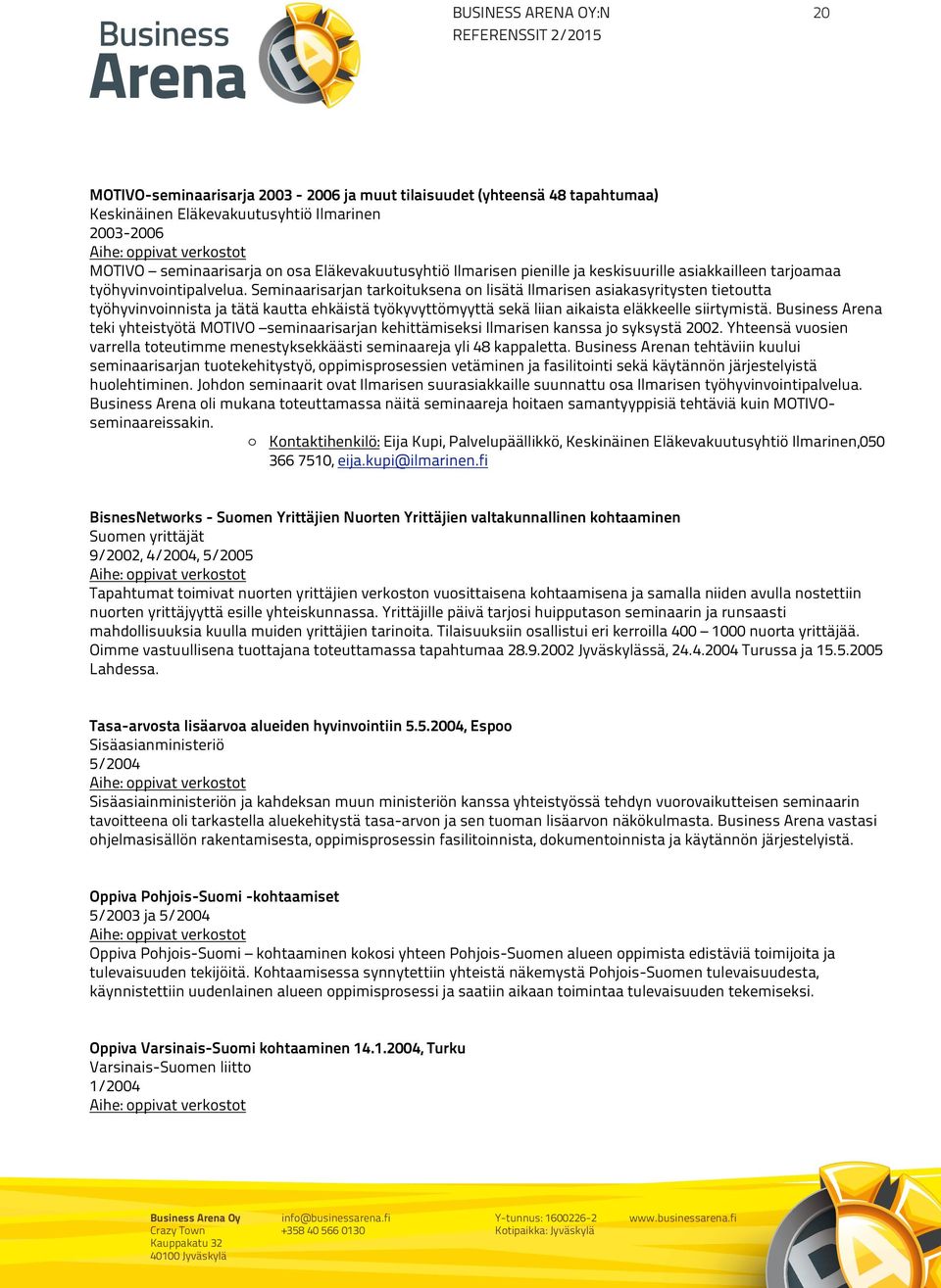 talo, eteläisessä Hämeessä, Seminaarisarjan seisoo erään tarkoituksena mäen pohjoisella on lisätä rinteellä, Ilmarisen liki Toukolan asiakasyritysten kylää.