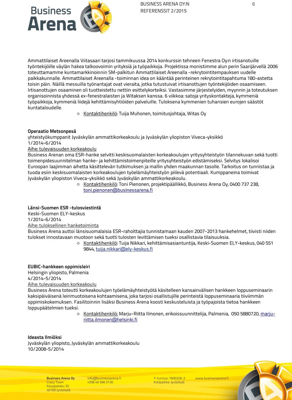 ON Ammattilaiset ASIAKIRJAPOHJA Areenalla -toiminnan idea on kääntää perinteinen rekrytointitapahtuma 180-astetta toisin päin.
