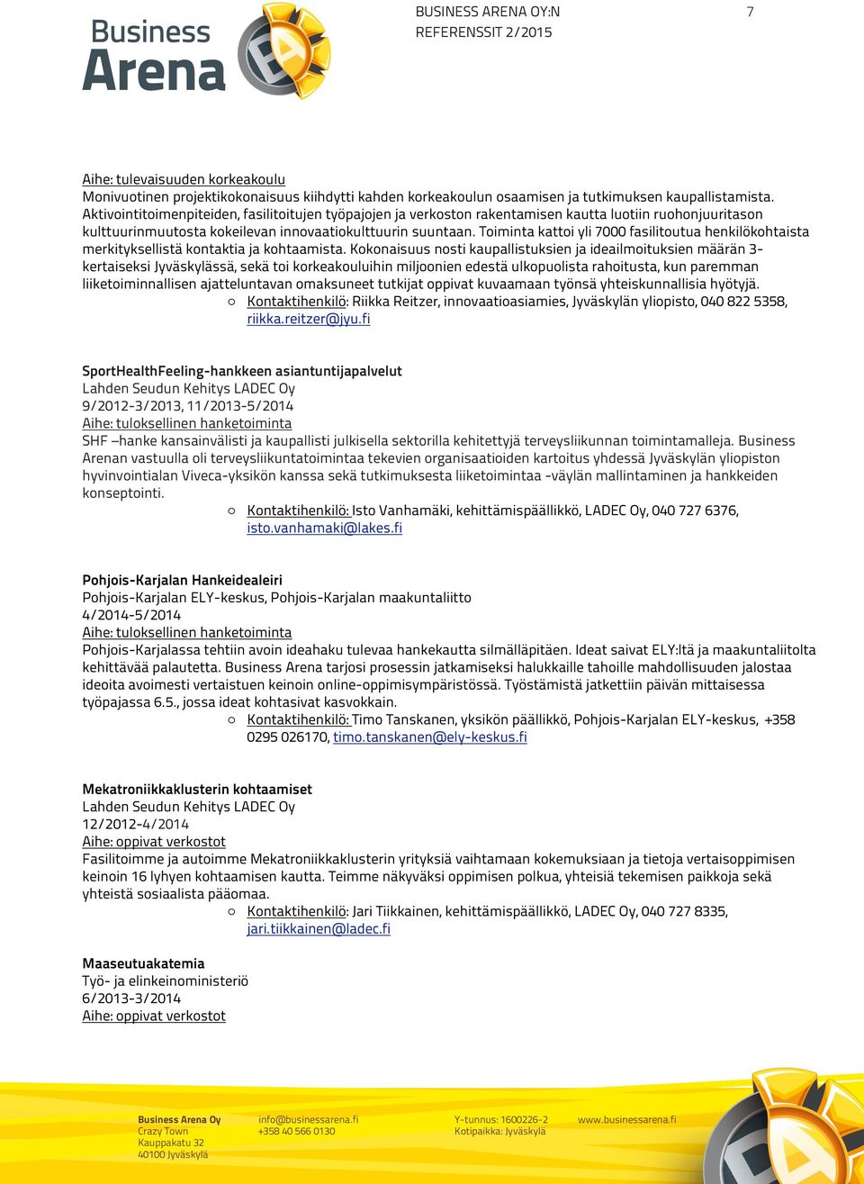 Toiminta kattoi yli 7000 fasilitoutua henkilökohtaista merkityksellistä kontaktia ja kohtaamista.