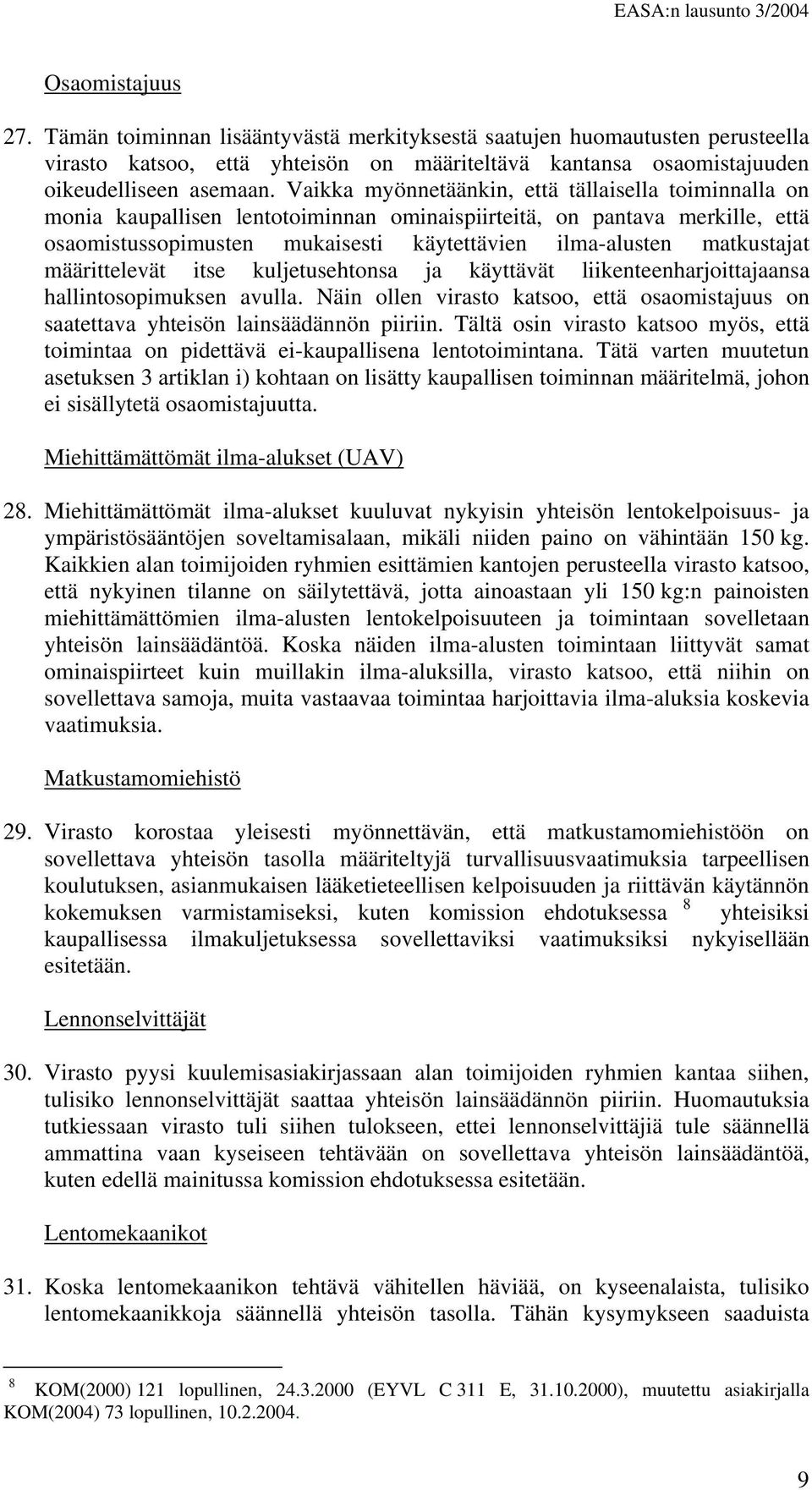 matkustajat määrittelevät itse kuljetusehtonsa ja käyttävät liikenteenharjoittajaansa hallintosopimuksen avulla.