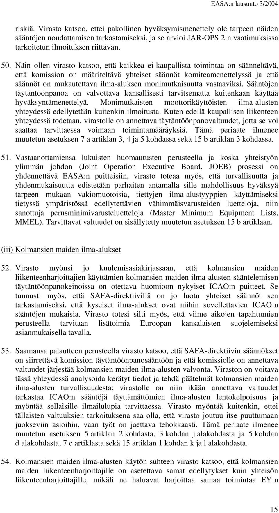 monimutkaisuutta vastaaviksi. Sääntöjen täytäntöönpanoa on valvottava kansallisesti tarvitsematta kuitenkaan käyttää hyväksyntämenettelyä.