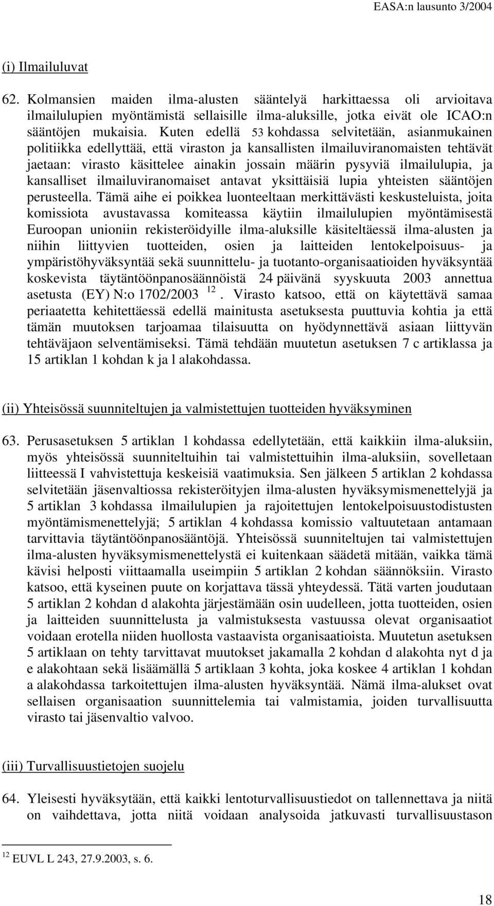 ilmailulupia, ja kansalliset ilmailuviranomaiset antavat yksittäisiä lupia yhteisten sääntöjen perusteella.