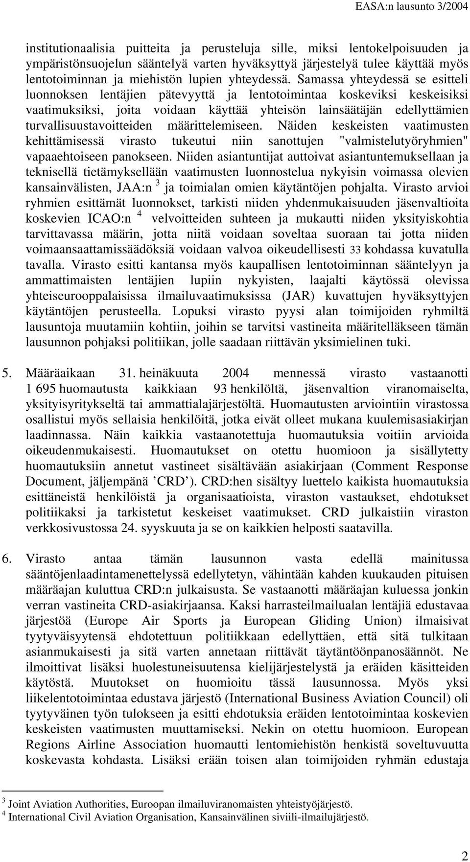 Samassa yhteydessä se esitteli luonnoksen lentäjien pätevyyttä ja lentotoimintaa koskeviksi keskeisiksi vaatimuksiksi, joita voidaan käyttää yhteisön lainsäätäjän edellyttämien