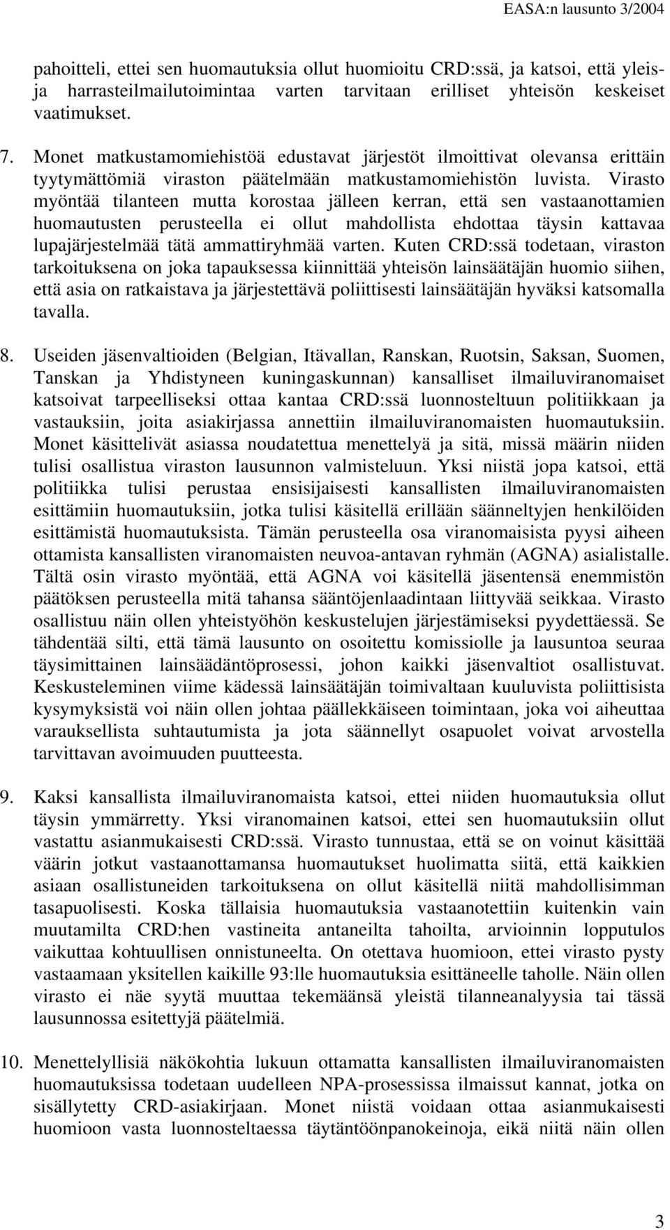 Virasto myöntää tilanteen mutta korostaa jälleen kerran, että sen vastaanottamien huomautusten perusteella ei ollut mahdollista ehdottaa täysin kattavaa lupajärjestelmää tätä ammattiryhmää varten.