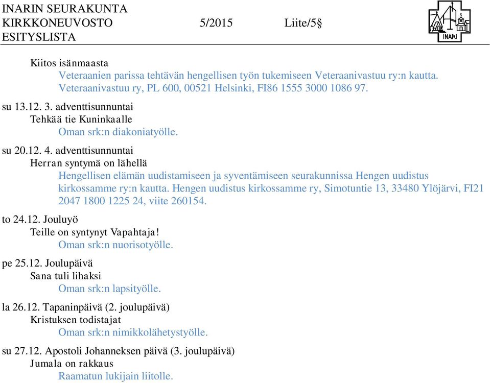 adventtisunnuntai Herran syntymä on lähellä Hengellisen elämän uudistamiseen ja syventämiseen seurakunnissa Hengen uudistus kirkossamme ry:n kautta.