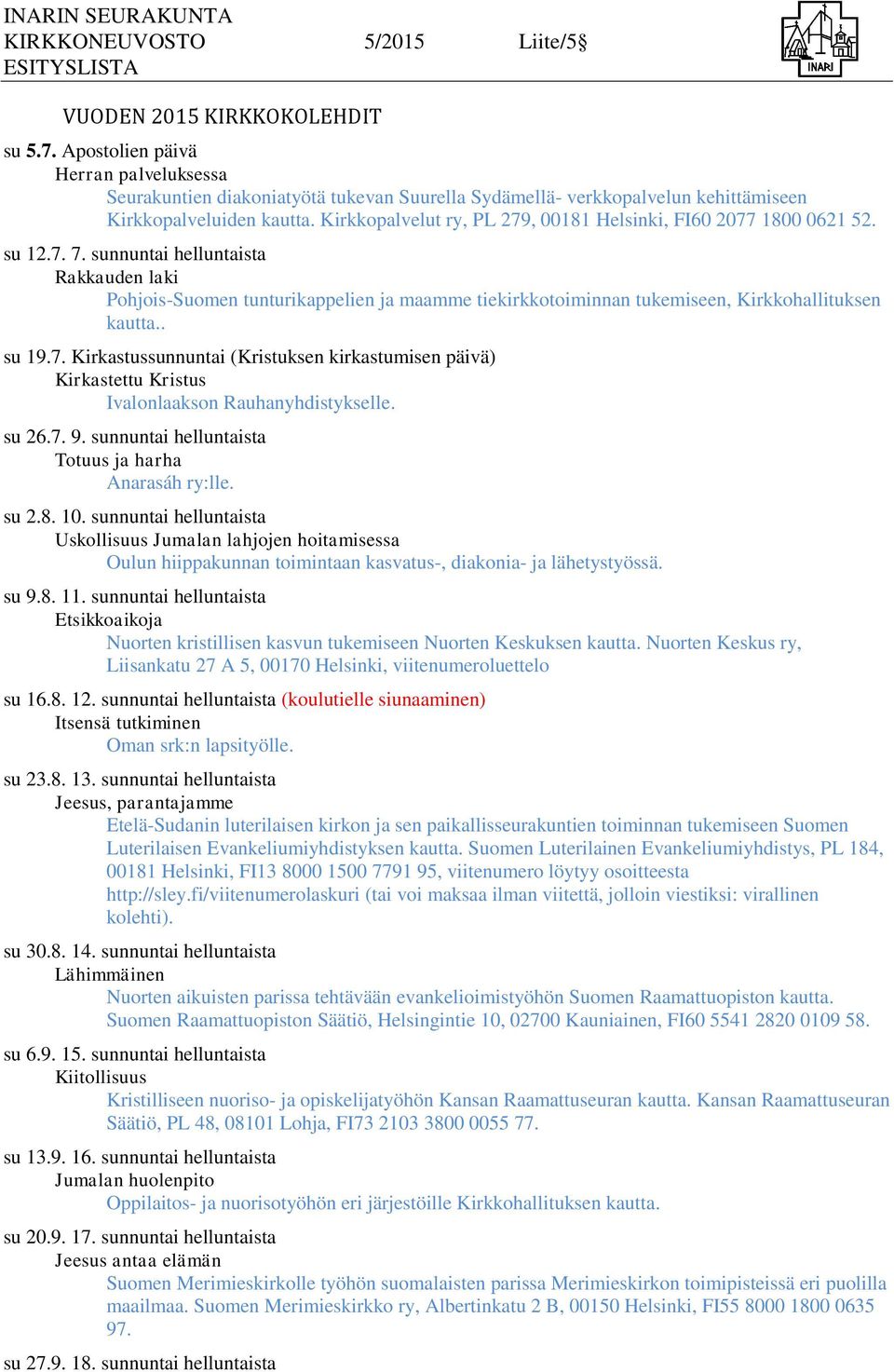 Kirkkopalvelut ry, PL 279, 00181 Helsinki, FI60 2077 1800 0621 52. su 12.7. 7.