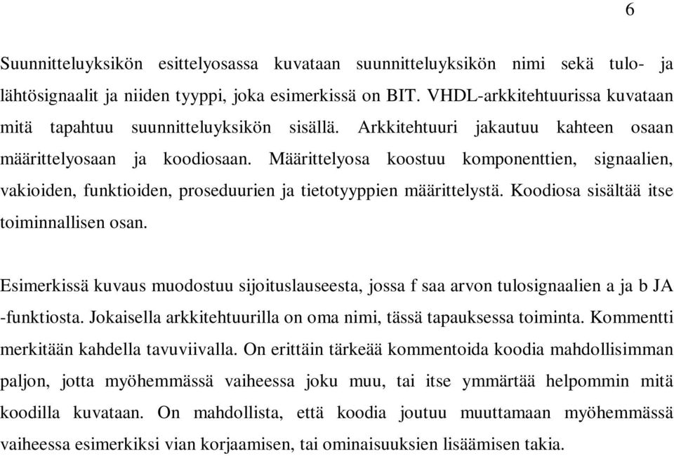 Määrittelyosa koostuu komponenttien, signaalien, vakioiden, funktioiden, proseduurien ja tietotyyppien määrittelystä. Koodiosa sisältää itse toiminnallisen osan.