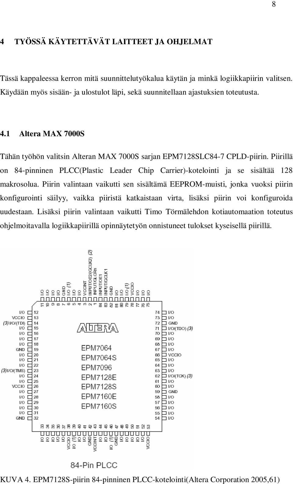 Piirillä on 84-pinninen PLCC(Plastic Leader Chip Carrier)-kotelointi ja se sisältää 128 makrosolua.