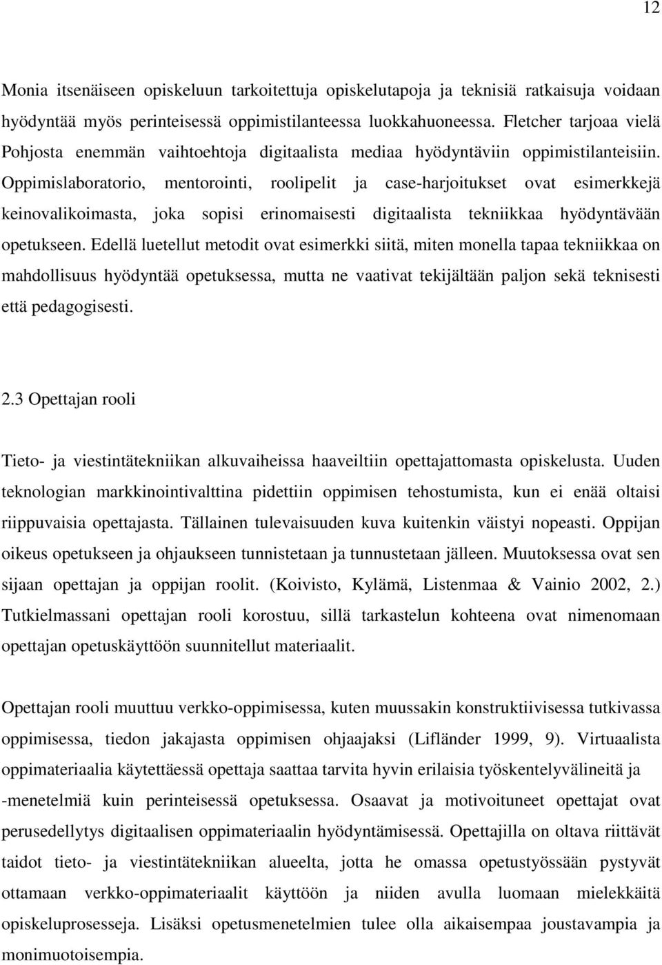 Oppimislaboratorio, mentorointi, roolipelit ja case-harjoitukset ovat esimerkkejä keinovalikoimasta, joka sopisi erinomaisesti digitaalista tekniikkaa hyödyntävään opetukseen.