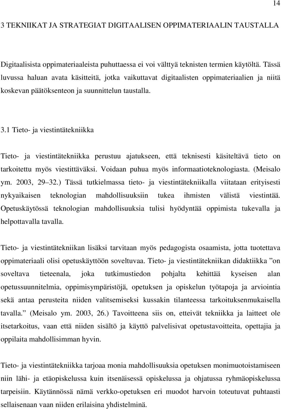 1 Tieto- ja viestintätekniikka Tieto- ja viestintätekniikka perustuu ajatukseen, että teknisesti käsiteltävä tieto on tarkoitettu myös viestittäväksi. Voidaan puhua myös informaatioteknologiasta.