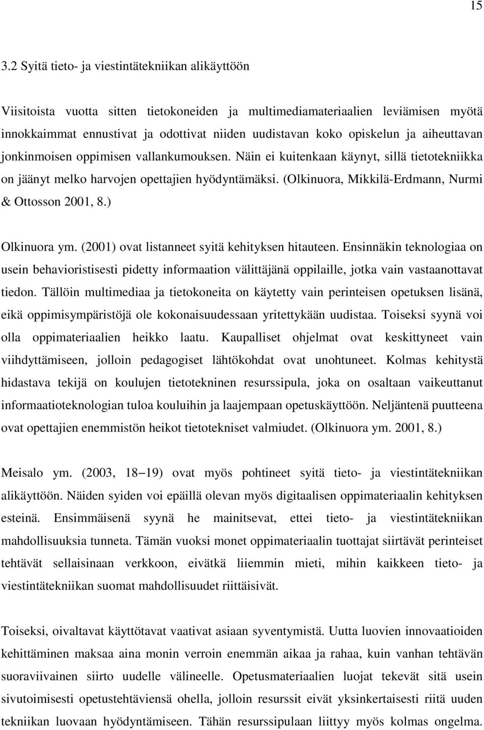 (Olkinuora, Mikkilä-Erdmann, Nurmi & Ottosson 2001, 8.) Olkinuora ym. (2001) ovat listanneet syitä kehityksen hitauteen.