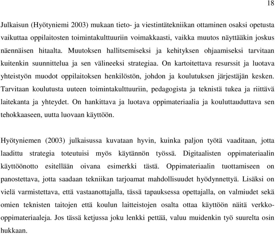 On kartoitettava resurssit ja luotava yhteistyön muodot oppilaitoksen henkilöstön, johdon ja koulutuksen järjestäjän kesken.