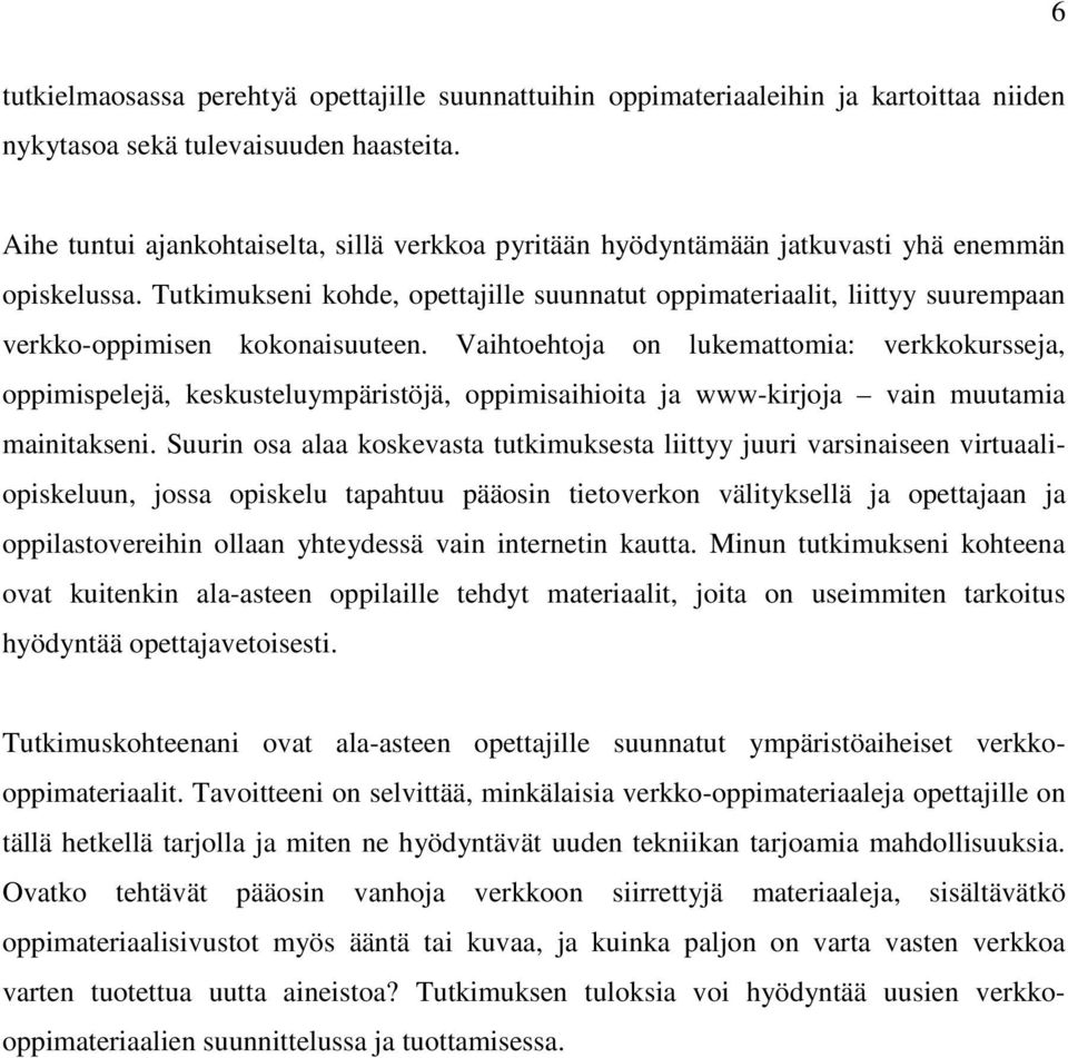 Tutkimukseni kohde, opettajille suunnatut oppimateriaalit, liittyy suurempaan verkko-oppimisen kokonaisuuteen.