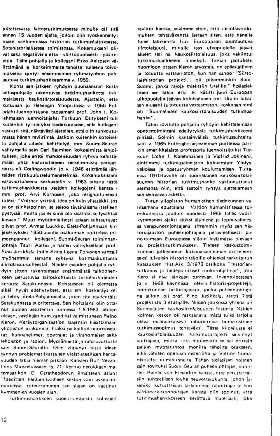 n ryhrndryohdn pohjautuvs tutkimushankkocmmo v- 1959. Kohte a.n idlk8en ryhdyin puuhaamaan toista l6ilo3pohialle rakentuvea lutkimu3hanketta suom6laissta kaoko:iirtolsitoudesta.