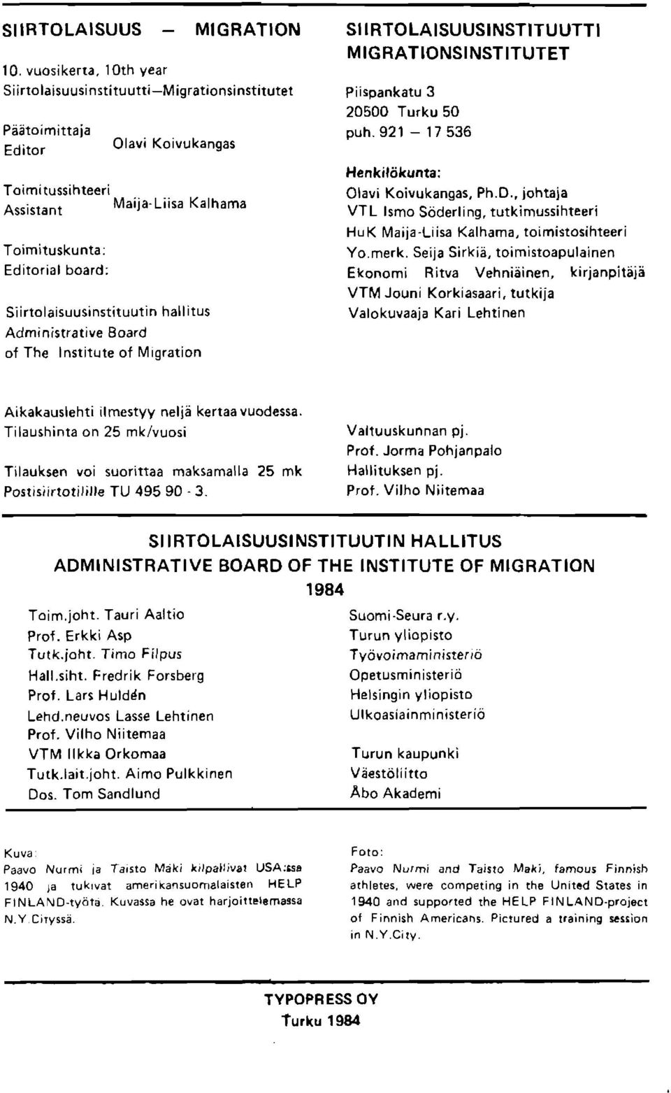 Migration Henkildkunta: olavi Koivukangas, Ph.D., johtaja vrl lsmo sdderlina. tutkimussihteeri HuK l\4aija-liisa Kaihama, toimistosihteeri yo.merk.