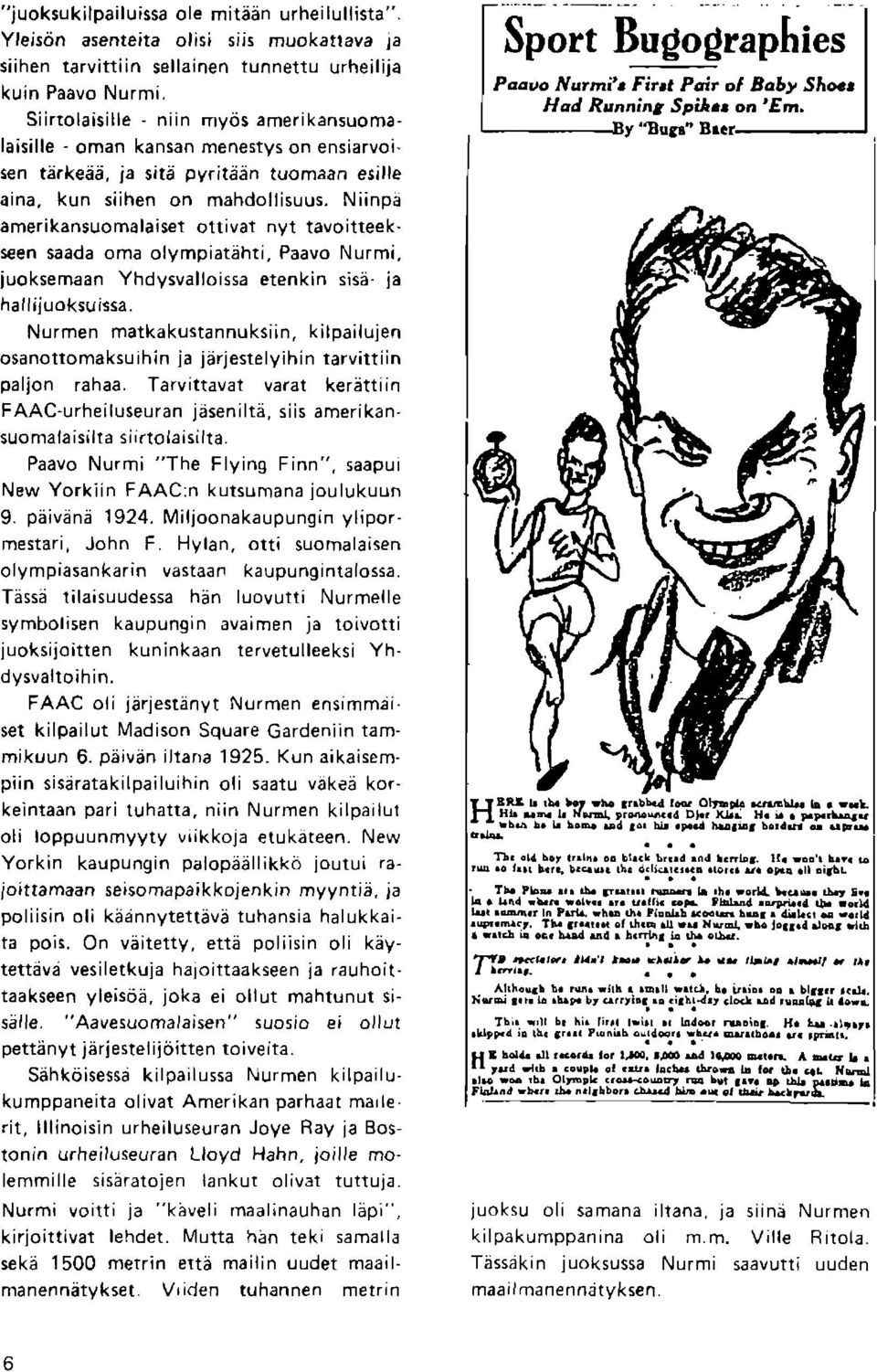 Niinpa amerikansuomalaiset ottivat nyt tavoitteek. s en saada oma olympiat,hti. Paavo Nurmi, iuoksemaan Yhdysvalloissd etenkin sisa. ja halliluoksvissa.