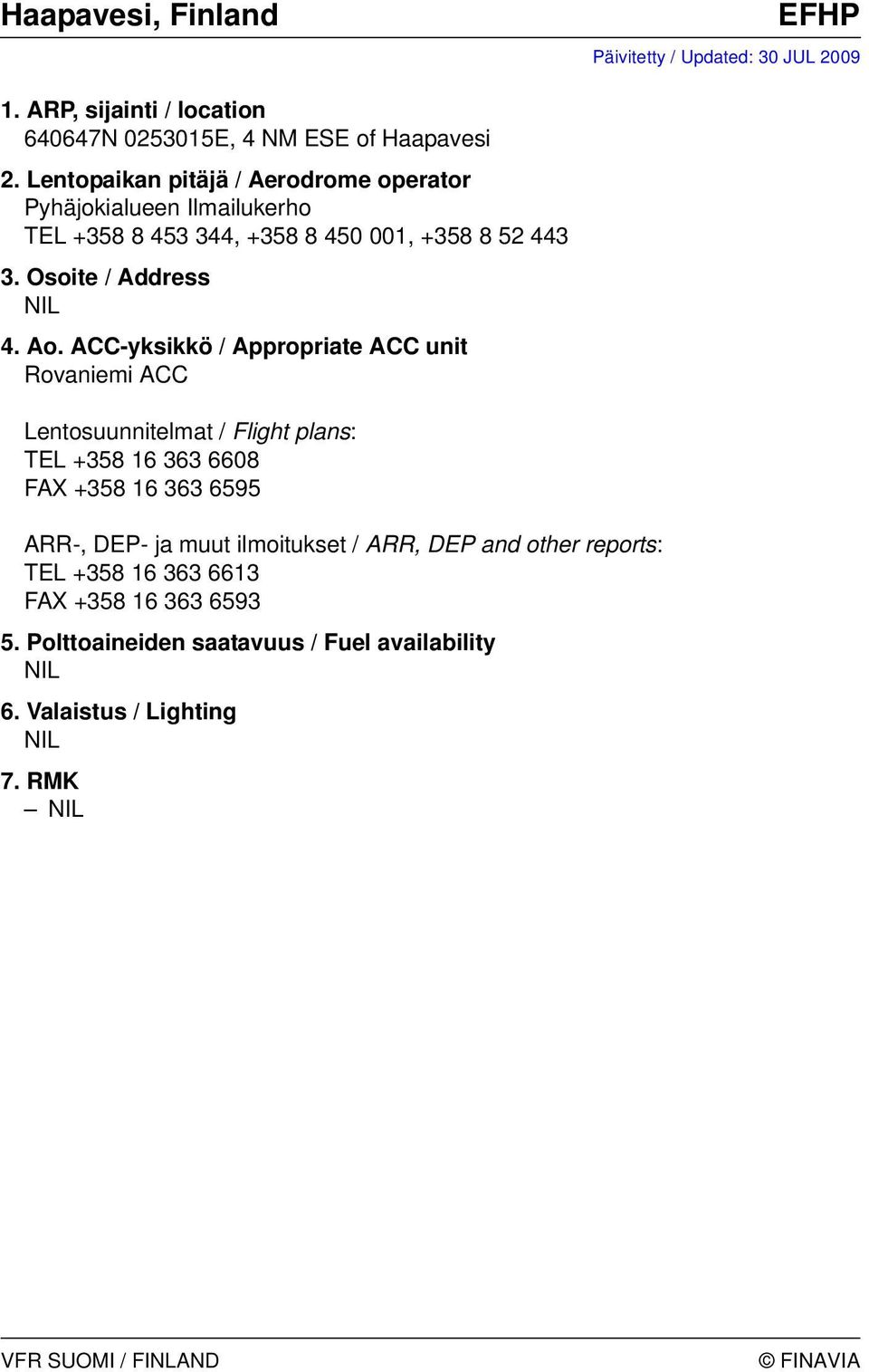 Rovaniemi ACC Lentosuunnitelmat / Flight plans: TEL +358 16 363 6608 FAX +358 16 363 6595