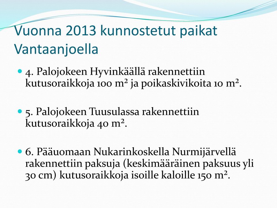 5. Palojokeen Tuusulassa rakennettiin kutusoraikkoja 40 m². 6.