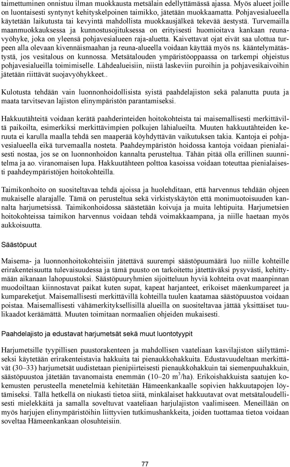 Turvemailla maanmuokkauksessa ja kunnostusojituksessa on erityisesti huomioitava kankaan reunavyöhyke, joka on yleensä pohjavesialueen raja-aluetta.