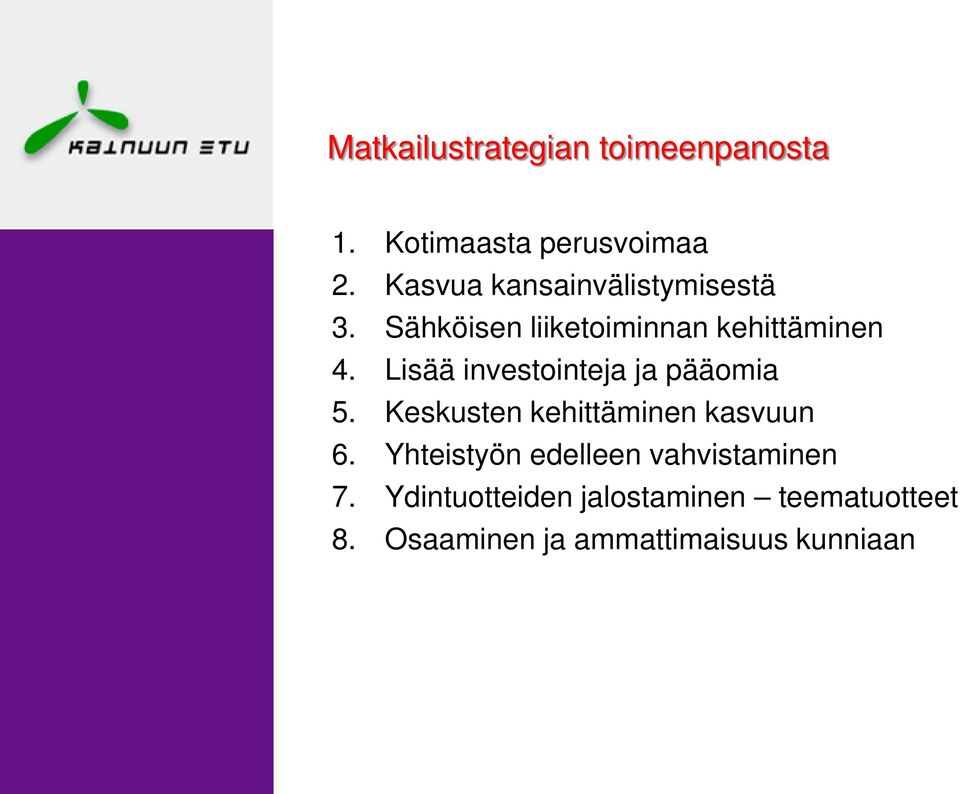 Lisää investointeja ja pääomia 5. Keskusten kehittäminen kasvuun 6.