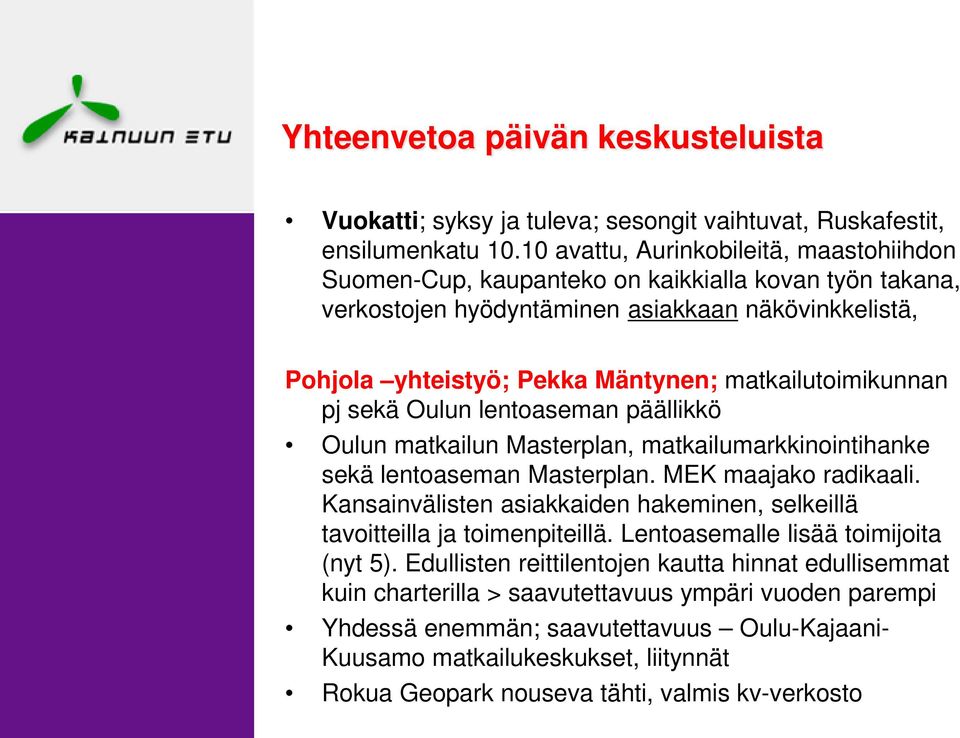 matkailutoimikunnan pj sekä Oulun lentoaseman päällikkö Oulun matkailun Masterplan, matkailumarkkinointihanke sekä lentoaseman Masterplan. MEK maajako radikaali.