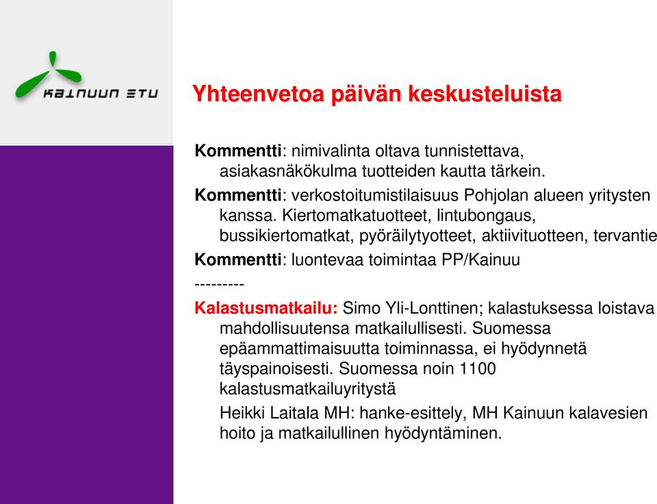 Kiertomatkatuotteet, lintubongaus, bussikiertomatkat, pyöräilytyotteet, aktiivituotteen, tervantie Kommentti: luontevaa toimintaa PP/Kainuu ---------