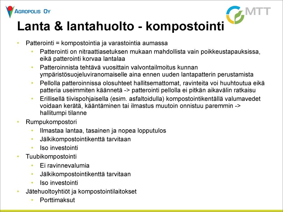 voi huuhtoutua eikä patteria useimmiten käännetä -> patterointi pellolla ei pitkän aikavälin ratkaisu Erillisellä tiivispohjaisella (esim.